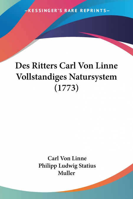 DES RITTERS CARL VON LINNE VOLLSTANDIGES NATURSYSTEM (1773)