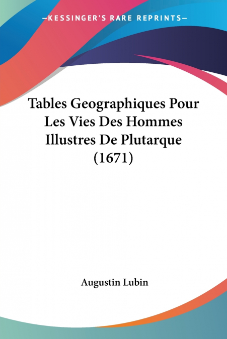 TABLES GEOGRAPHIQUES POUR LES VIES DES HOMMES ILLUSTRES DE P