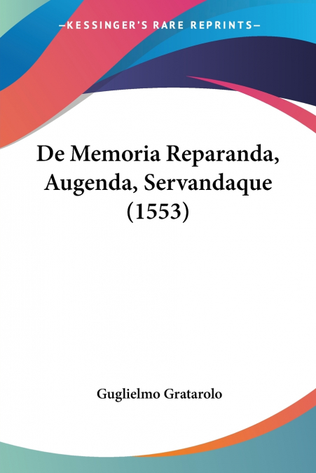 DE MEMORIA REPARANDA, AUGENDA, SERVANDAQUE (1553)