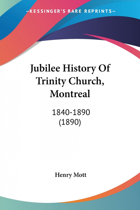 JUBILEE HISTORY OF TRINITY CHURCH, MONTREAL