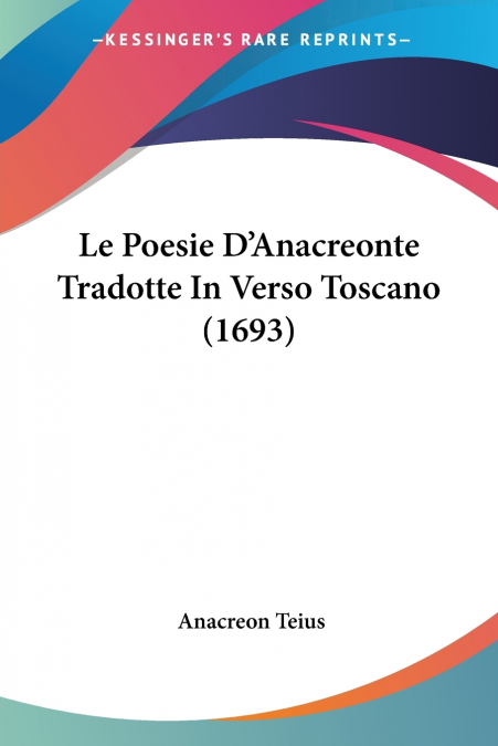 LE POESIE D?ANACREONTE TRADOTTE IN VERSO TOSCANO (1693)