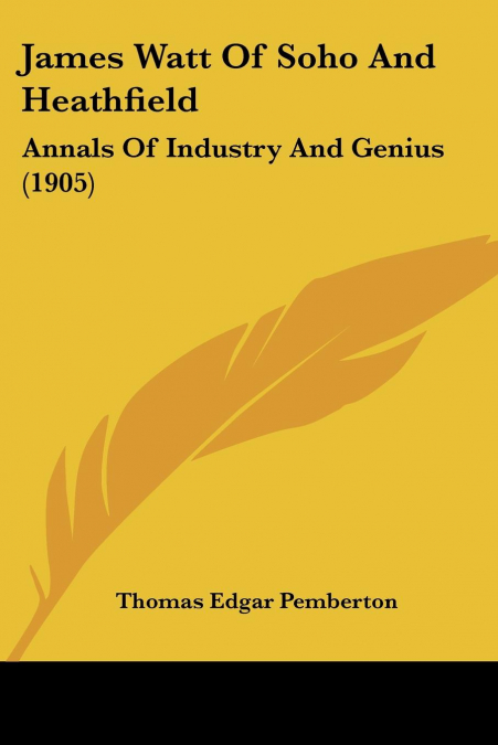 JAMES WATT OF SOHO AND HEATHFIELD