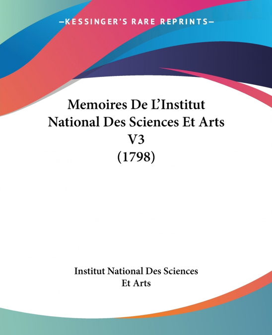 MEMOIRES DE L?INSTITUT NATIONAL DES SCIENCES ET ARTS V3 (179