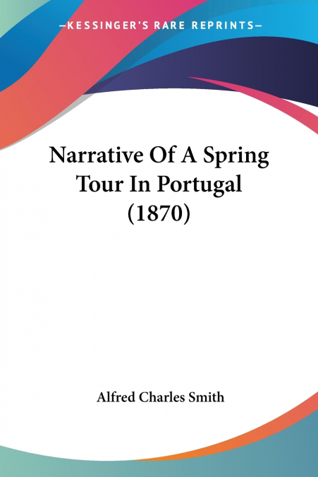 NARRATIVE OF A SPRING TOUR IN PORTUGAL (1870)