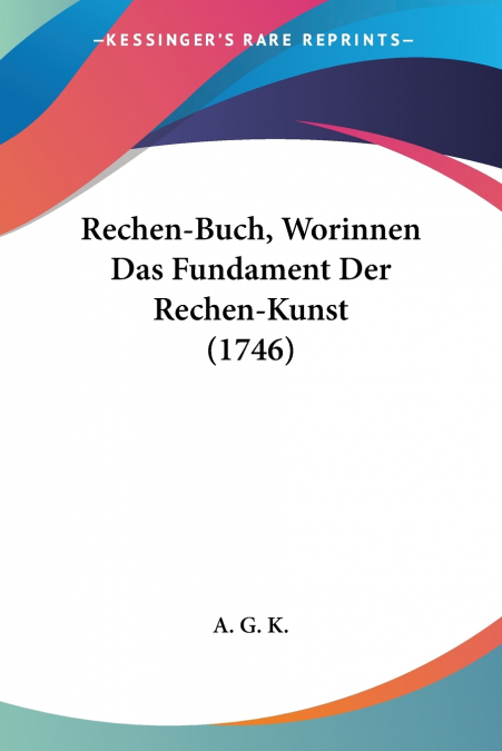RECHEN-BUCH, WORINNEN DAS FUNDAMENT DER RECHEN-KUNST (1746)