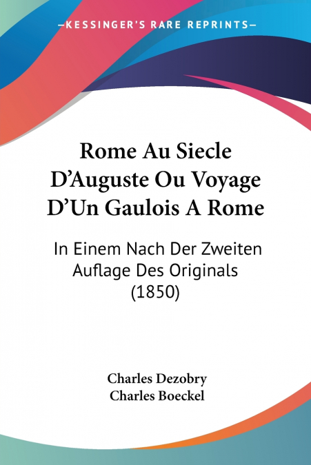 ROME AU SIECLE D?AUGUSTE OU VOYAGE D?UN GAULOIS A ROME