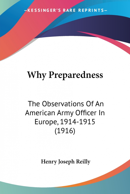 WHY PREPAREDNESS, THE OBSERVATIONS OF AN AMERICAN ARMY OFFIC