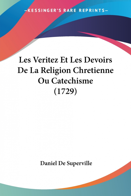 LES VERITEZ ET LES DEVOIRS DE LA RELIGION CHRETIENNE OU CATE