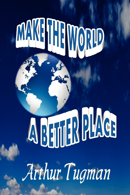MAKE THE WORLD A BETTER PLACE