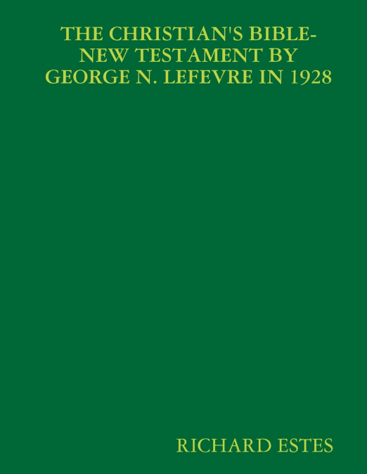 THE CHRISTIAN?S BIBLE-NEW TESTAMENT BY GEORGE N. LEFEVRE IN