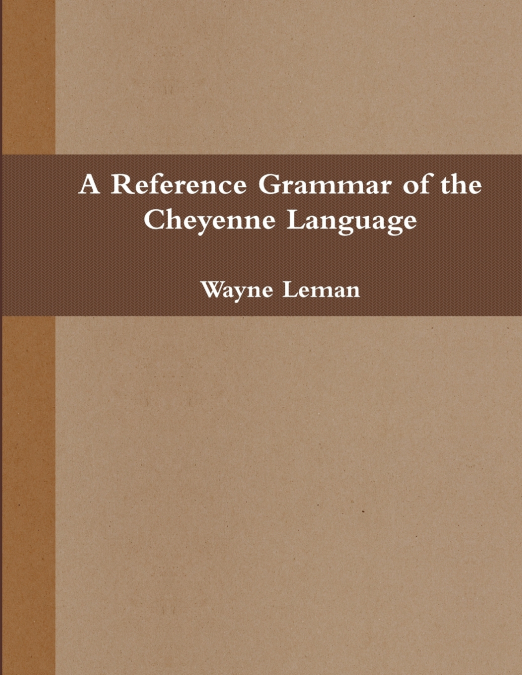 A REFERENCE GRAMMAR OF THE CHEYENNE LANGUAGE