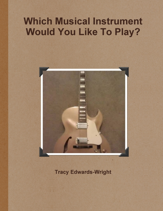 WHICH MUSICAL INSTRUMENT WOULD YOU LIKE TO PLAY?