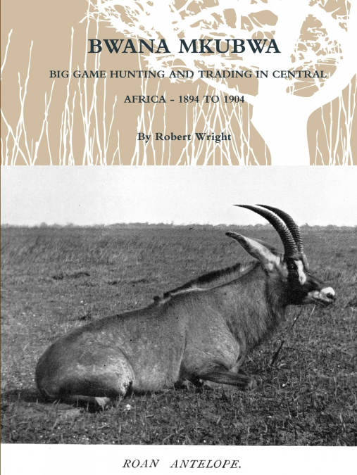 BWANA MKUBWA - BIG GAME HUNTING AND TRADING IN CENTRAL AFRIC