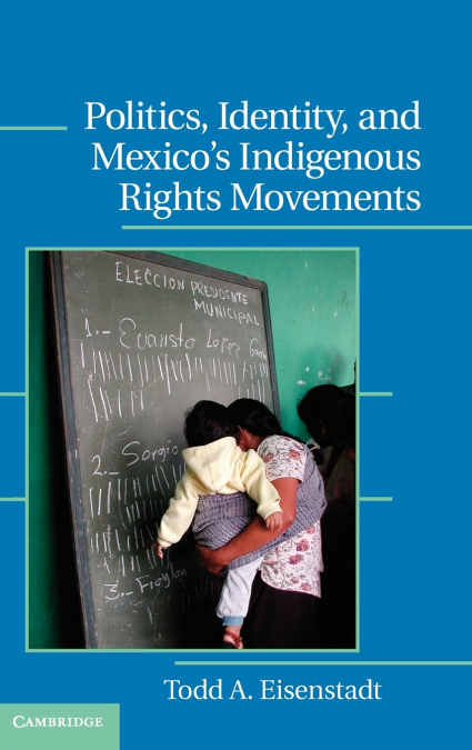 POLITICS, IDENTITY, AND MEXICO?S INDIGENOUS RIGHTS MOVEMENTS
