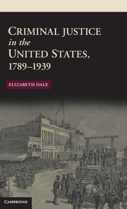 CRIMINAL JUSTICE IN THE UNITED STATES, 1789-1939