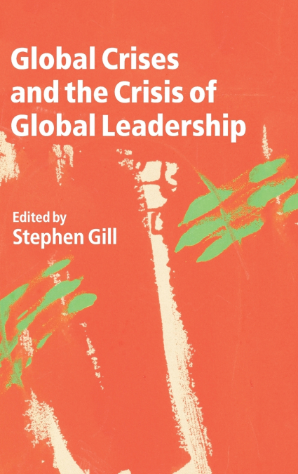GLOBAL CRISES AND THE CRISIS OF GLOBAL LEADERSHIP