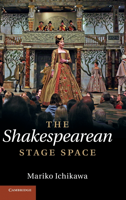 THE SHAKESPEAREAN STAGE SPACE