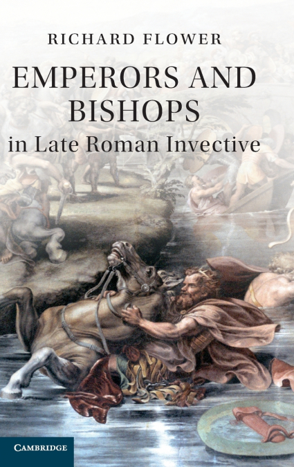 EMPERORS AND BISHOPS IN LATE ROMAN INVECTIVE