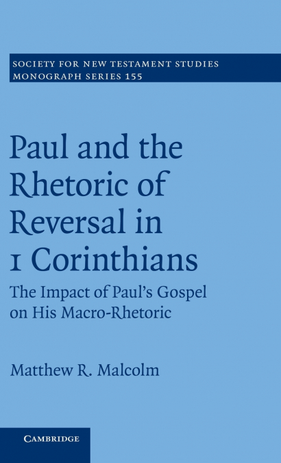 PAUL AND THE RHETORIC OF REVERSAL IN 1 CORINTHIANS