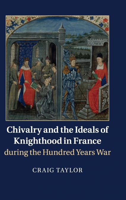 CHIVALRY AND THE IDEALS OF KNIGHTHOOD IN FRANCE DURING THE H