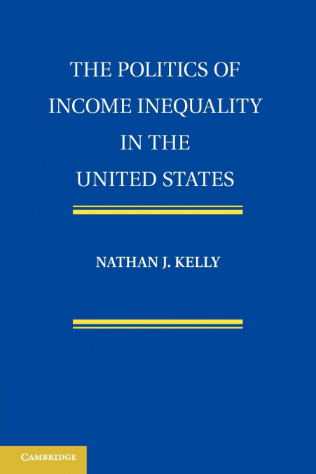 THE POLITICS OF INCOME INEQUALITY IN THE UNITED STATES