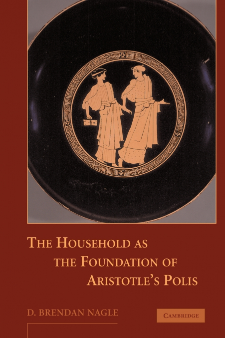 THE HOUSEHOLD AS THE FOUNDATION OF ARISTOTLE?S POLIS