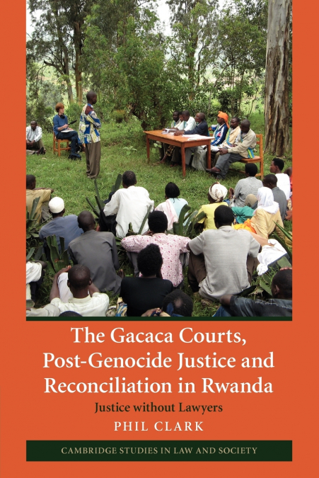 THE GACACA COURTS, POST-GENOCIDE JUSTICE AND RECONCILIATION