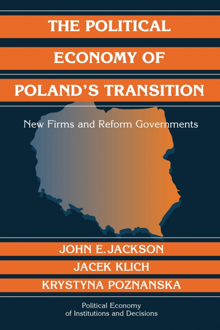 THE POLITICAL ECONOMY OF POLAND?S TRANSITION
