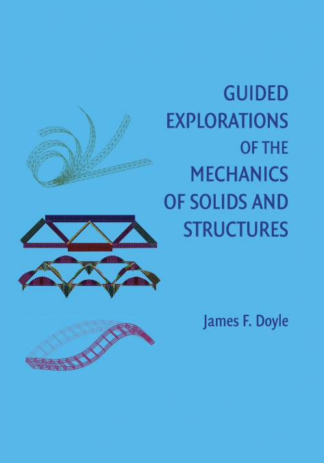 GUIDED EXPLORATIONS OF THE MECHANICS OF SOLIDS AND STRUCTURE