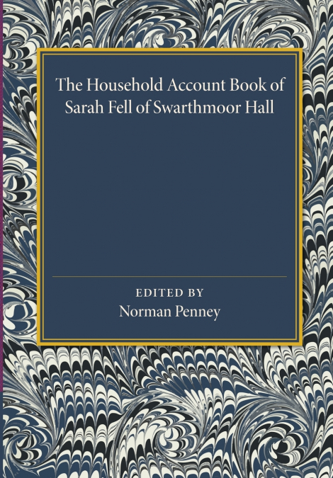 THE HOUSEHOLD ACCOUNT BOOK OF SARAH FELL OF SWARTHMOOR HALL