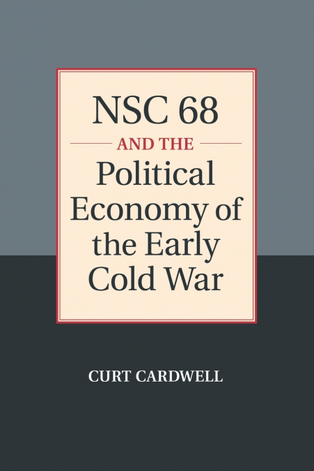 NSC 68 AND THE POLITICAL ECONOMY OF THE EARLY COLD WAR