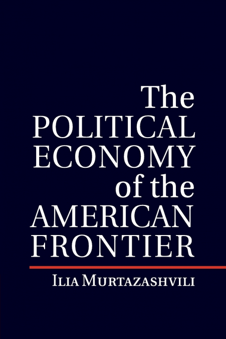 THE POLITICAL ECONOMY OF THE AMERICAN FRONTIER