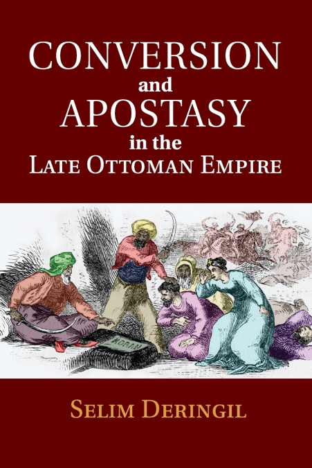 CONVERSION AND APOSTASY IN THE LATE OTTOMAN EMPIRE