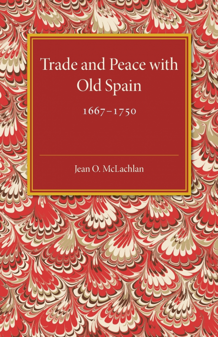 TRADE AND PEACE WITH OLD SPAIN, 1667-1750