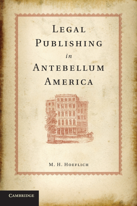 LEGAL PUBLISHING IN ANTEBELLUM AMERICA