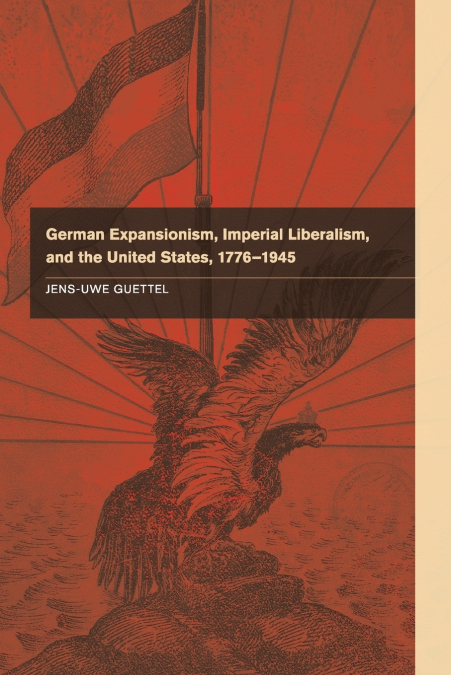 GERMAN EXPANSIONISM, IMPERIAL LIBERALISM AND THE UNITED STAT