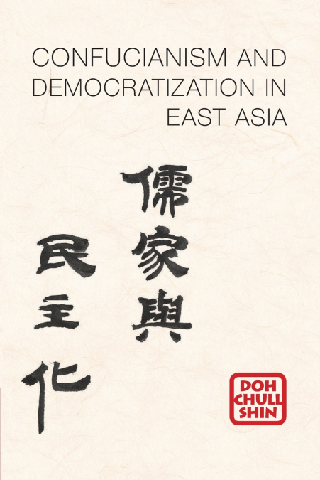 CONFUCIANISM AND DEMOCRATIZATION IN EAST ASIA