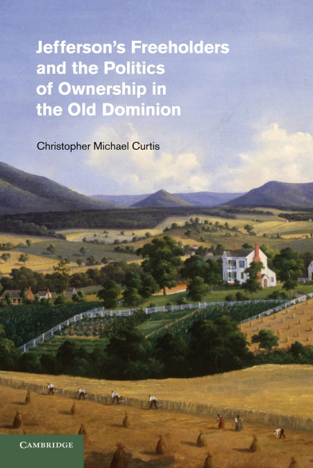 JEFFERSON?S FREEHOLDERS AND THE POLITICS OF OWNERSHIP IN THE