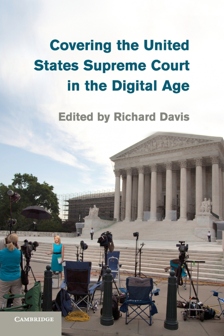 COVERING THE UNITED STATES SUPREME COURT IN THE DIGITAL AGE