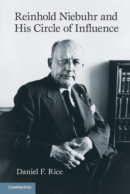 REINHOLD NIEBUHR AND HIS CIRCLE OF INFLUENCE