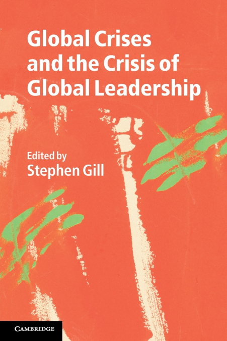 GLOBAL CRISES AND THE CRISIS OF GLOBAL LEADERSHIP
