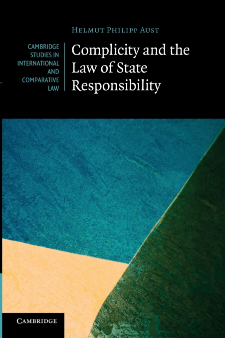 COMPLICITY AND THE LAW OF STATE RESPONSIBILITY