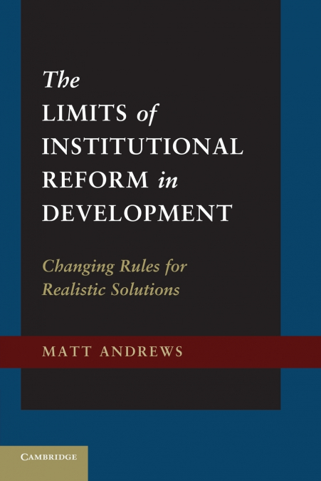 THE LIMITS OF INSTITUTIONAL REFORM IN DEVELOPMENT