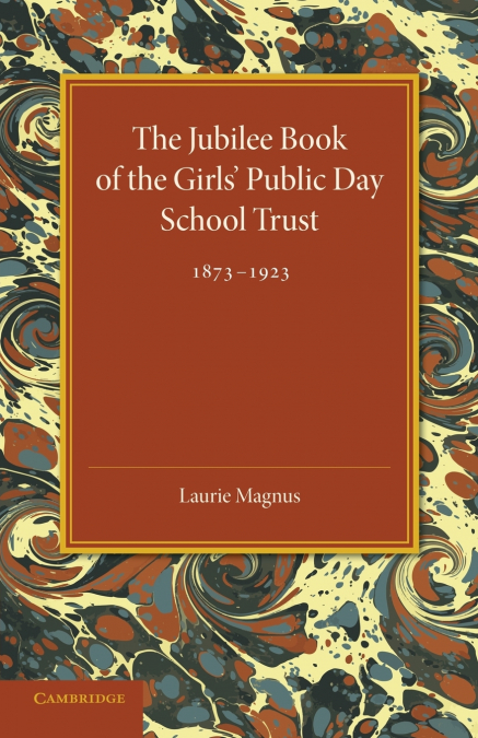 THE JUBILEE BOOK OF THE GIRLS? PUBLIC DAY SCHOOL TRUST 1873