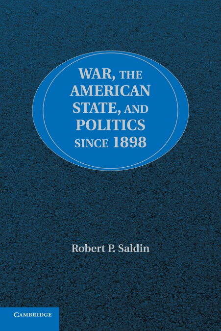 WAR, THE AMERICAN STATE, AND POLITICS SINCE 1898
