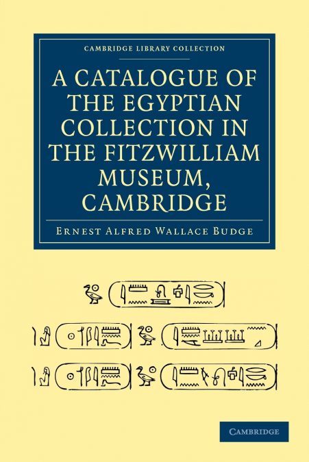 A CATALOGUE OF THE EGYPTIAN COLLECTION IN THE FITZWILLIAM MU