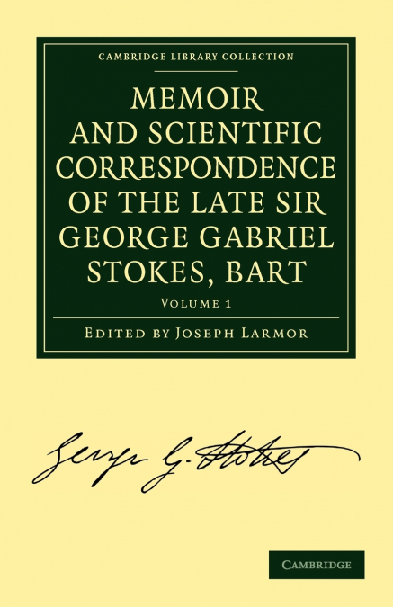 MEMOIR AND SCIENTIFIC CORRESPONDENCE OF THE LATE SIR GEORGE