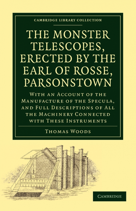 THE MONSTER TELESCOPES, ERECTED BY THE EARL OF ROSSE, PARSON
