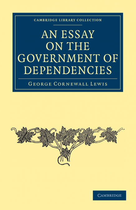 AN ESSAY ON THE GOVERNMENT OF DEPENDENCIES