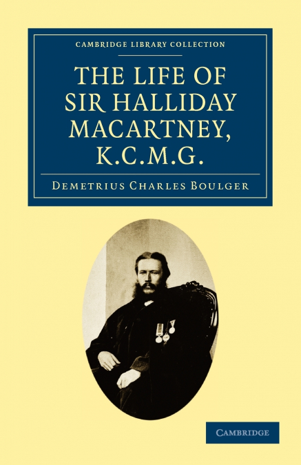 THE LIFE OF SIR HALLIDAY MACARTNEY, K.C.M.G.